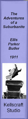 The Adventures of a Suburbanite. Ellis Parker Butler. NY: Doubleday, Page & Co. 1911.